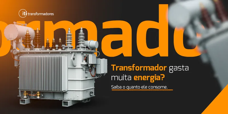 Transformador gasta muita energia? Entenda o consumo e como isso impacta sua conta de luz